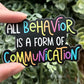 All Behavior is a Form of Communication Vinyl Sticker