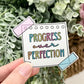 Progress Over Perfection Vinyl Sticker