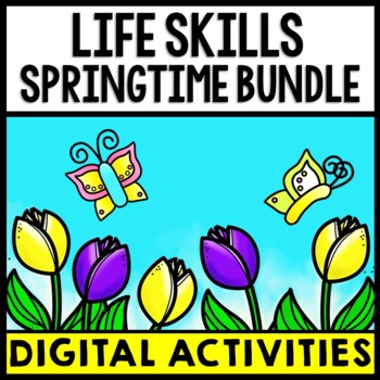 Spring Skills Life Skills - Spring - Special Education - GOOGLE Bundle - Reading - M ...
